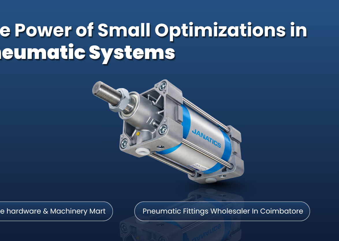 Janatics pneumatic cylinder with the title “The Power of Small Optimizations in Pneumatic Systems” by Noble Hardware & Machinery Mart, pneumatic fittings wholesaler in Coimbatore.